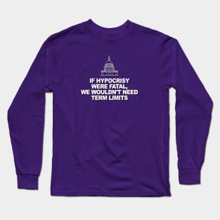 If Hypocrisy Were Fatal Long Sleeve T-Shirt